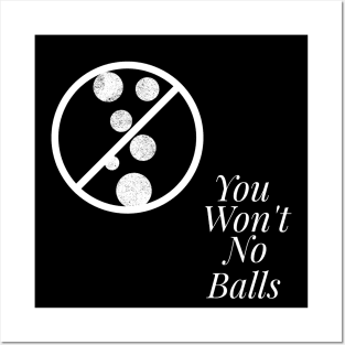 You Won't, No Balls Posters and Art